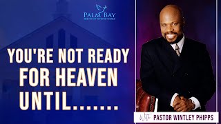 PASTOR WINTLEY PHIPPS quotYOURE NOT READY FOR HEAVEN UNTILquot [upl. by Kissiah610]