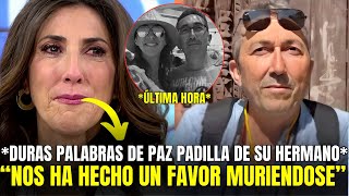 🚨IMPACTANTES PALABRAS DE PAZ PADILLA TRAS EL FALLECIMIENTO REPENTINO DE SU HERMANO LUIS [upl. by Sorazal516]