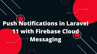 Push Notifications in Laravel 11 with Firebase Cloud Messaging [upl. by Pubilis]