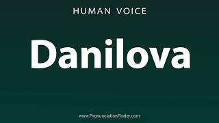 How To Pronounce Danilova [upl. by Humbert]