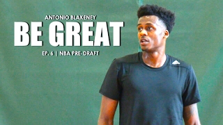 Be Great Ep 6  Antonio Blakeney quotNBA PreDraft Workoutquot [upl. by Eciralc]