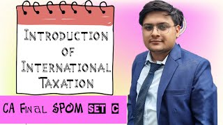 Lecture 1 Basics of International Taxation SPOM Set C NOV 24 by CA Yash Goyal [upl. by Easlehc]