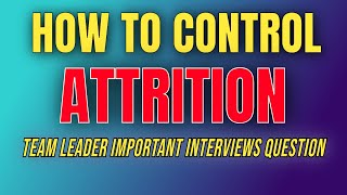 How to control attrition Team Leader interview questions  Team Leader Interview Question and Answer [upl. by Ahsiekrats]