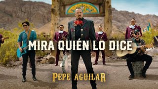 Pepe Aguilar  Mira Quién Lo Dice Video Oficial [upl. by Ivanah]