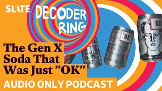 The Gen X Soda That Was Just quotOKquot  Decoder Ring [upl. by Anoif]