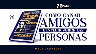 CÓMO GANAR AMIGOS E INFLUIR SOBRE LAS PERSONAS  P1  ABAudioLibros [upl. by Garihc231]