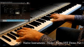 Native Instruments  NOIRE  Piano VST Demo  Part 1 [upl. by Adnarb]