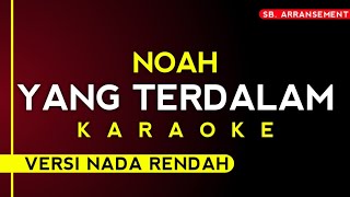 Noah  Yang Terdalam karaoke versi nada rendah kualitas audio paling jernih [upl. by Emyaj]