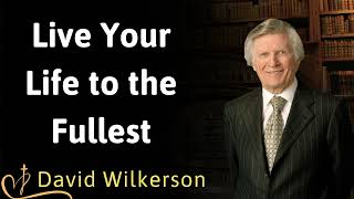 Live Your Life to the Fullest  David Wilkerson [upl. by Sucirdor378]