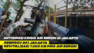 WOW  Setara 7X Jarak Merak – Banyuwagi Pemprov DKI Jakarta REVITALISASI 7000 KM PIPA AIR BERSIH [upl. by Vyner662]