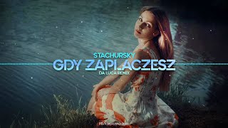 Stachursky  Gdy Zapłaczesz DA LUCA Remix 2022 [upl. by Hoppe]