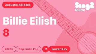 Billie Eilish  8 Lower Key Acoustic Karaoke [upl. by Ettennyl491]