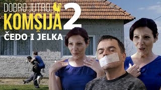 ČEDO I JELKA  BRAČNE ZGODE I NEZGODE 2 DIO  DOBRO JUTRO KOMŠIJA [upl. by Ailuig463]