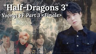 •Yoongi FF• ◇quotHalfDragons 3quot◇  Part 3 °Finale° [upl. by Ahsenat376]