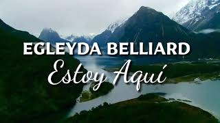 Egleyda Belliard  Estoy aquí Con Letra [upl. by Guinevere53]