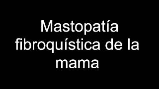 Mastopatía fibroquística de la mama [upl. by Ybba]