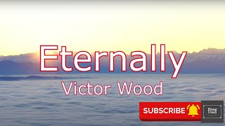 Eternally  Victor Wood Lyric Video [upl. by Idmann]