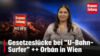 Gesetzeslücke bei quotUBahnSurferquot  Orbán in Wien  kronetv NEWS [upl. by Niwrehs674]