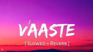 Vaaste Slowed  Reverb  Dhvani Bhanushali  TanishkBagchi Nikhil D  New Mix  Dj Lofi  YouTube Music [upl. by Ellesirg840]