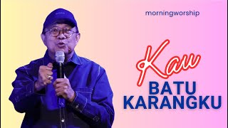 KAU BATU KARANGKU  MORNING WORSHIP 6 OKTOBER 2023 [upl. by Eenimod]