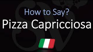 How to Pronounce Pizza Capricciosa CORRECTLY [upl. by Derek]