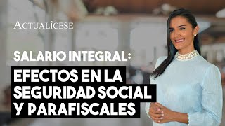 Seguridad social y parafiscales ¿cómo se paga cuando el trabajador percibe un salario integral [upl. by Dez866]