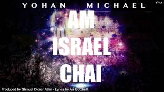 Yohan Michael  AM ISRAEL CHAI  עם ישראל חי  יוהן מיכאל [upl. by Amerd]