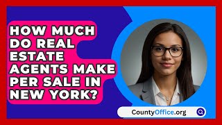 How Much Do Real Estate Agents Make Per Sale In New York  CountyOfficeorg [upl. by Locklin19]