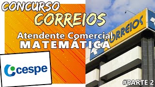 CORREIOS  Atendente Comercial  Prova de Matemática  Correios 2011  CESPE Parte 2 [upl. by Ardnasirhc]