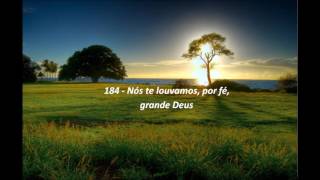 184  Nós Te louvamos por fé grande Deus [upl. by Rehpinnej]