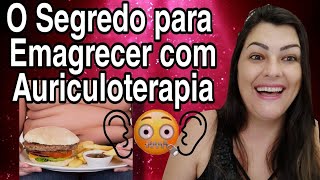 O SEGREDO PARA EMAGRECER COM AURICULOTERAPIA [upl. by Foushee]