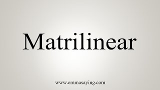 How To Say Matrilinear [upl. by Messab]