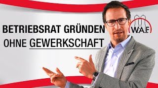 Betriebsrat gründen ohne Gewerkschaft  Betriebsrat gründen [upl. by Narih]