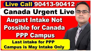 Live Call 9041390412 Canada Urgent Live  August Intake not Possible for Canada PPP campus [upl. by Adnolohs]