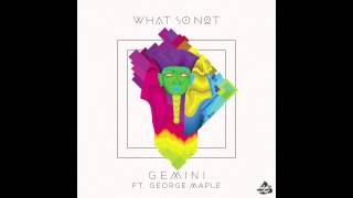 What So Not  Gemini ft George Maple [upl. by Atelahs]