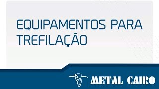 Equipamentos para Trefilação  Metal Cairo [upl. by Anestassia539]