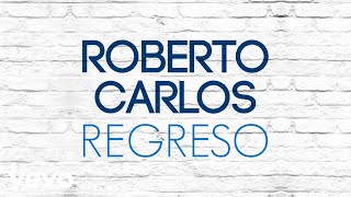 Roberto Carlos  Regreso [upl. by Gingras681]