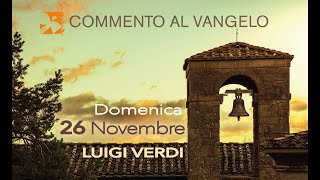 Domenica 26 novembre commento al vangelo di Luigi Verdi [upl. by Ennahs]