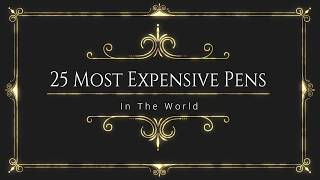 Most Expensive Top 25 Pens In The World [upl. by Krystal]