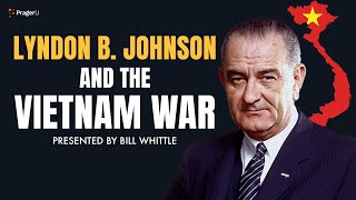 Lyndon B Johnson and the Vietnam War  5 Minute Videos  PragerU [upl. by Bobbye]