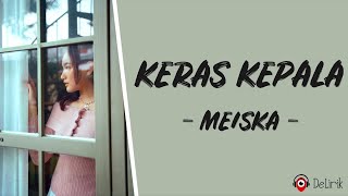 Keras Kepala  Meiska Lirik Lagu [upl. by Carolynn]