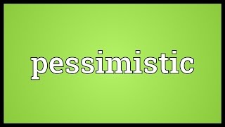 Pessimistic Meaning [upl. by Crist]