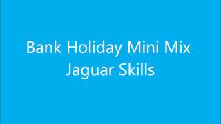 Bank Holiday Mini Mix  Jaguar Skills [upl. by Rea231]