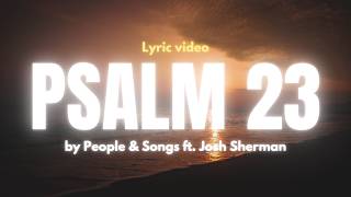 Psalm 23 I am Not Alone Lyric Video  People amp Songs ft Josh Sherman [upl. by Remington307]