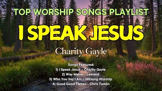 I SPEAK JESUS  Charity Gayle  WAYMAKER  Leeland  Worship Songs with Lyrics [upl. by Aisel]