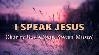 I Speak Jesus  Charity Gayle feat Steven Musso Live  Lyric Video [upl. by Nnahoj]