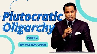 Plutocratic Oligarchy Part 2 by Pastor Chris [upl. by Brant846]