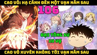 Cao võ xuyên không tới vạn năm sau  Tập 105  CAO VÕ HẠ CÁNH ĐẾN MỘT VẠN NĂM SAU  Chap 106 [upl. by Oel]