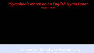 NB Canyon HS Wind Ensemble 2013 quotSymphonic March on an English Hymn Tunequot [upl. by Uchish]