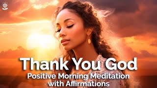 Positive Morning GUIDED MEDITATION amp AFFIRMATIONS Gratitude Peace and Joy Thank you God [upl. by Karlee]